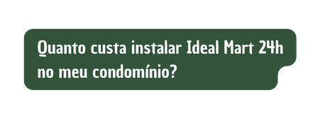 Quanto custa instalar Ideal Mart 24h no meu condomínio